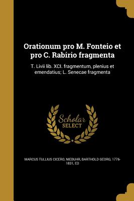 Orationum Pro M. Fonteio Et Pro C. Rabirio Fragmenta - Cicero, Marcus Tullius, and Niebuhr, Barthold Georg 1776-1831 (Creator)