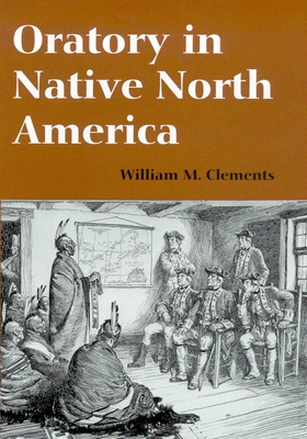 Oratory in Native North America - Clements, William M