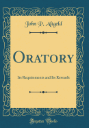 Oratory: Its Requirements and Its Rewards (Classic Reprint)