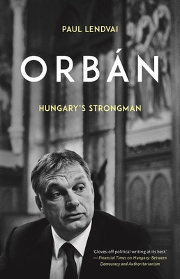 Orbn: Hungary's Strongman - Lendvai, Paul
