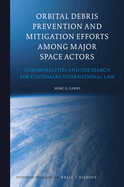Orbital Debris Prevention and Mitigation Efforts Among Major Space Actors: Commonalities and the Search for Customary International Law