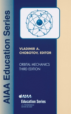 Orbital Mechanics, Third Edition - Chobotov, Vladimir A, and V Chobotov, The Aerospace Corporation