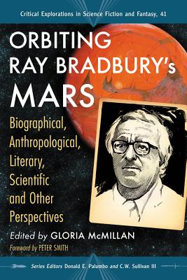 Orbiting Ray Bradbury's Mars: Biographical, Anthropological, Literary, Scientific and Other Perspectives - McMillan, Gloria (Editor), and Palumbo, Donald E. (Editor), and III, C.W. Sullivan (Editor)