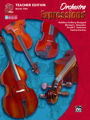 Orchestra Expressions, Book Two Teacher Edition: Curriculum Package - Brungard, Kathleen Deberry, and Alexander, Michael, and Anderson, Gerald