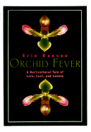 Orchid Fever: A Horticultural Tale of Love, Lust, and Lunacy - Hansen, Eric