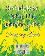 Orchid, Rose, Daisy, Lily, Jasmine & Iris 2: Coloring Book