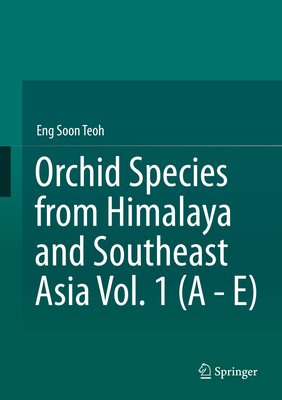 Orchid Species from Himalaya and Southeast Asia Vol. 1 (a - E) - Teoh, Eng Soon