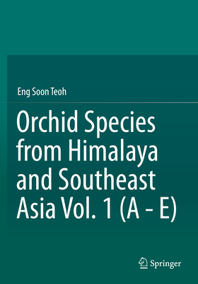 Orchid Species from Himalaya and Southeast Asia Vol. 1 (A - E) - Teoh, Eng Soon