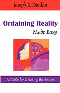 Ordaining Reality Made Easy: A Guide for Creating the Future