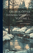 Ordbok fver Svenska Sprket, Volume 1...