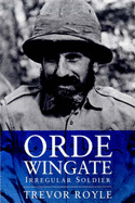 Orde Wingate: Irregular Officer - Royle, Trevor