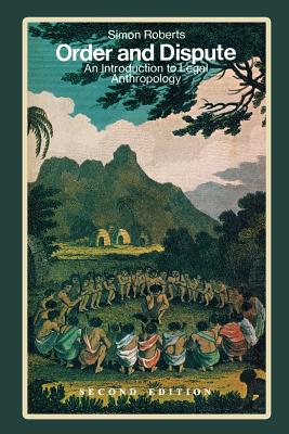 Order and Dispute: An Introduction to Legal Anthropology - Roberts, Simon