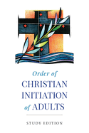 Order of Christian Initiation of Adults: Study Edition