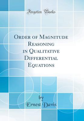 Order of Magnitude Reasoning in Qualitative Differential Equations (Classic Reprint) - Davis, Ernest