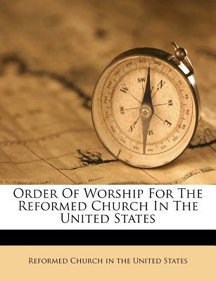 Order of Worship for the Reformed Church in the United States - Reformed Church in the United States (Creator)