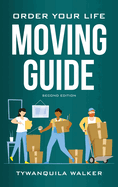 Order Your Life Moving Guide: Complete Moving Guide and Workbook with Moving Checklists, Forms, and Tips (Second Edition)