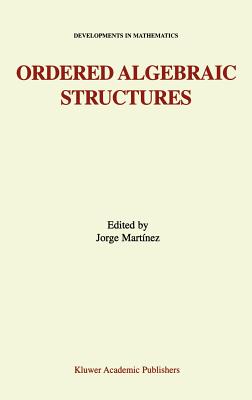 Ordered Algebraic Structures: Proceedings of the Gainesville Conference Sponsored by the University of Florida 28th February -- 3rd March, 2001 - Martnez, Jorge (Editor)