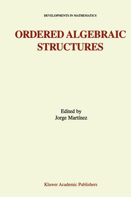 Ordered Algebraic Structures: Proceedings of the Gainesville Conference Sponsored by the University of Florida 28th February - 3rd March, 2001 - Martnez, Jorge (Editor)