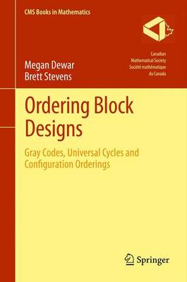 Ordering Block Designs: Gray Codes, Universal Cycles and Configuration Orderings - Dewar, Megan, and Stevens, Brett