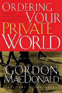 Ordering Your Private World - MacDonald, Gordon, and Thomas Nelson Publishers