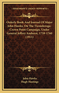 Orderly Book and Journal of Major John Hawks, on the Ticonderoga-Crown Point Campaign, Under General Jeffrey Amherst, 1759-1760 (1911)