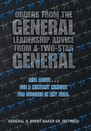 Orders from the General...Leadership Advice from a Two-Star General: Rise Above . . . Use a Military Mindset for Success in Any Field.