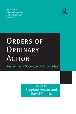 Orders of Ordinary Action: Respecifying Sociological Knowledge - Hester, Stephen, and Francis, David (Editor)