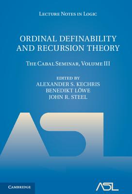Ordinal Definability and Recursion Theory: The Cabal Seminar, Volume III - Kechris, Alexander S. (Editor), and Lwe, Benedikt (Editor), and Steel, John R. (Editor)