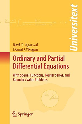 Ordinary and Partial Differential Equations: With Special Functions, Fourier Series, and Boundary Value Problems - Agarwal, Ravi P, and O'Regan, Donal