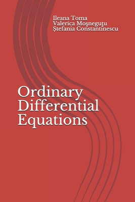 Ordinary Differential Equations: An introduction, with applications and exercises - Mosnegutu, Valerica, and Constantinescu, Stefania, and Toma, Ileana