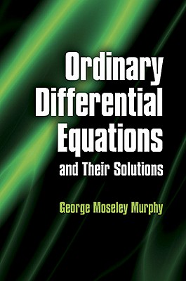 Ordinary Differential Equations and Their Solutions - Murphy, George Moseley