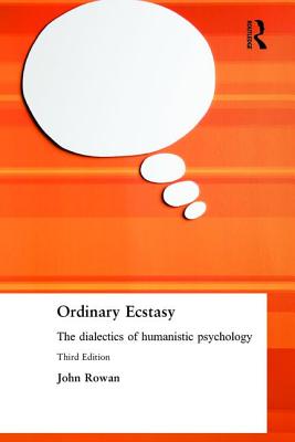 Ordinary Ecstasy: The Dialectics of Humanistic Psychology - Rowan, John