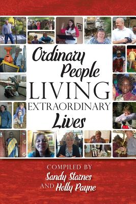 Ordinary People Living Extraordinary Lives - Starnes, Sandy (Compiled by), and Payne, Holly (Compiled by)