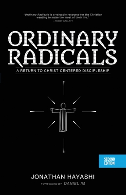 Ordinary Radicals (SECOND EDITION): A Return to Christ-Centered Discipleship - Hayashi, Jonathan