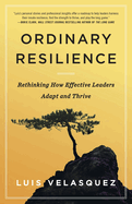 Ordinary Resilience: Rethinking How Effective Leaders Adapt and Thrive