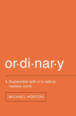 Ordinary: Sustainable Faith in a Radical, Restless World - Horton, Michael