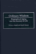 Ordinary Wisdom: Biographical Aging and the Journey of Life