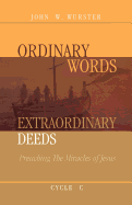 Ordinary Words, Extraordinary Deeds: Preaching the Miracles of Jesus Cycle C