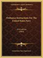 Ordnance Instructions for the United States Navy: Third Edition (1864)