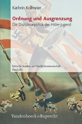 Ordnung Und Ausgrenzung: Die Disziplinarpolitik Der Hitler-Jugend - Kollmeier, Kathrin