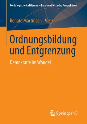 Ordnungsbildung Und Entgrenzung: Demokratie Im Wandel - Martinsen, Renate (Editor)