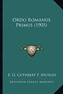 Ordo Romanus Primus (1905) - Atchley, E G Cuthbert F (Editor)