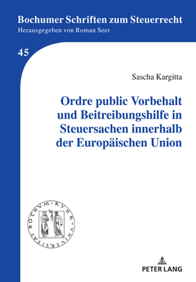 Ordre Public Vorbehalt Und Beitreibungshilfe in Steuersachen Innerhalb Der Europaeischen Union - Seer, Roman, and Kargitta, Sascha