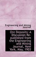Ore Deposits: A Discussion Re-Published from the Engineering and Mining Journal, New York, May, 1903