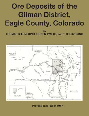 Ore Deposits of the Gilman DIstrict, Eagle County, Colorado - Tweto, Ogden, and Lovering, T G, and Lovering, Thomas S