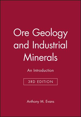 Ore Geology and Industrial Minerals: An Introduction - Evans, Anthony M