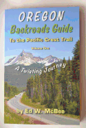 Oregon Backroads Guide to the Pacific Crest Trail, Volume One: A Twisting Journey
