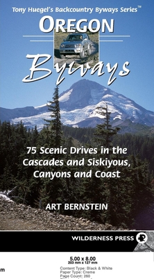 Oregon Byways: 75 Scenic Drives in the Cascades and Siskiyous, Canyons and Coast - Bernstein, Art
