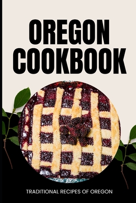 Oregon Cookbook: Traditional Recipes of Oregon - Baker, Ava