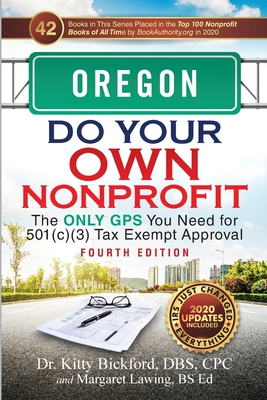 Oregon Do Your Own Nonprofit: The Only GPS You Need for 501c3 Tax Exempt Approval - Bickford, Kitty, and Lawing, Margaret